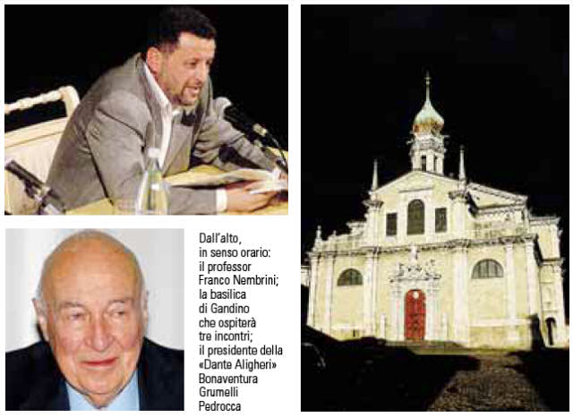 Dall’alto, in senso orario: il professor Franco Nembrini; la basilica di Gandino che ospiterà tre incontri; il presidente della «Dante Aligheri» Bonaventura Grumelli Pedrocca